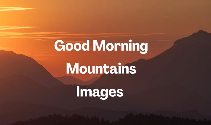 Good Morning Mountain Images